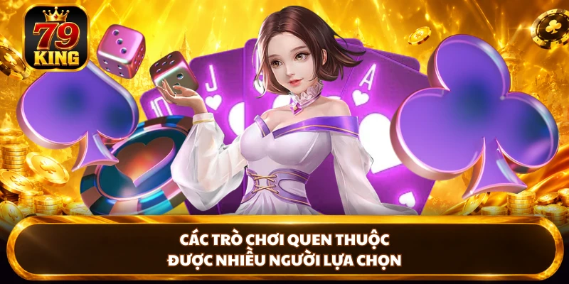 Các trò chơi quen thuộc được nhiều người lựa chọn
