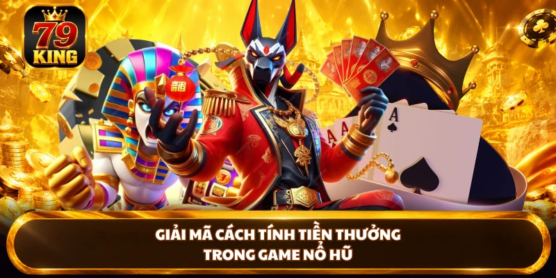 Giải mã cách tính tiền thưởng trong game nổ hũ 