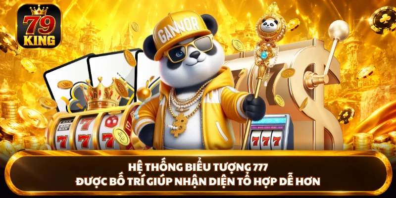 Hệ thống biểu tượng 777 được bố trí giúp nhận diện tổ hợp dễ hơn