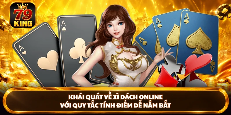 Khái quát về Xì Dách Online với quy tắc tính điểm dễ nắm bắt