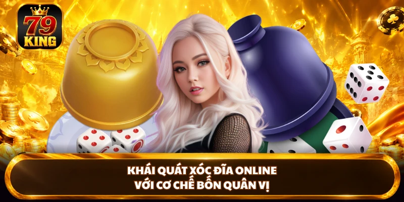 Khái quát xóc đĩa online với cơ chế bốn quân vị