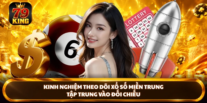Kinh nghiệm theo dõi Xổ Số Miền Trung tập trung vào đối chiếu