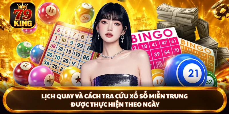 Lịch quay và cách tra cứu Xổ Số Miền Trung được thực hiện theo ngày