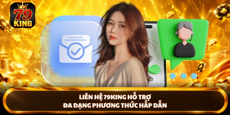 Liên hệ 79KING hỗ trợ đa dạng phương thức hấp dẫn