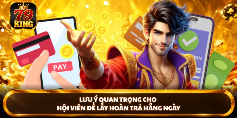 Lưu ý quan trọng cho hội viên để lấy hoàn trả hằng ngày