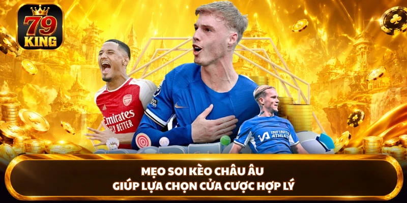 Mẹo soi kèo Châu Âu giúp lựa chọn cửa cược hợp lý 