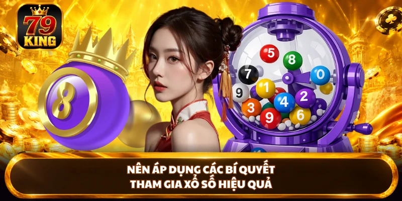 Nên áp dụng các bí quyết tham gia xổ số hiệu quả