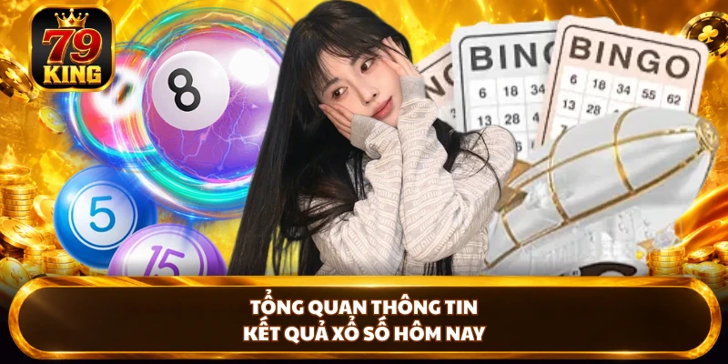 Tổng quan thông tin kết quả xổ số hôm nay