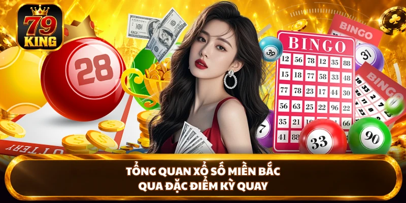 Tổng quan Xổ Số Miền Bắc qua đặc điểm kỳ quay